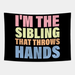 I'm The Sibling That Throws Hands - Funny Sarcastic Matching Tapestry