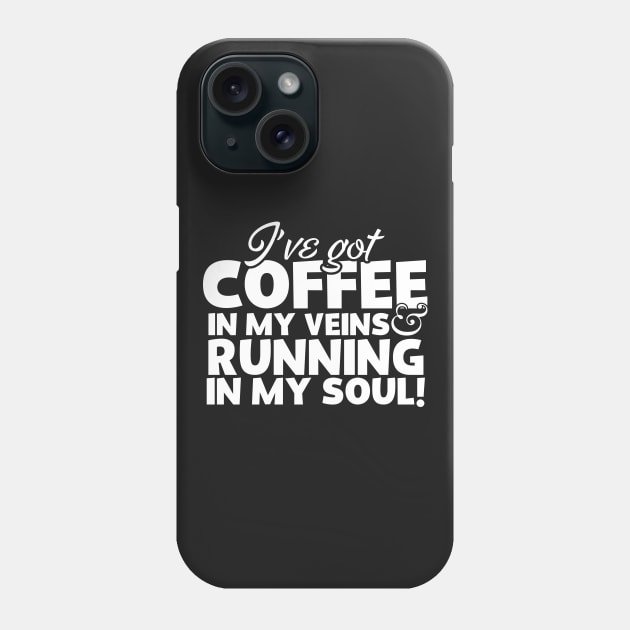 I've Got Coffee In My Veins & Running In My Soul Phone Case by thingsandthings