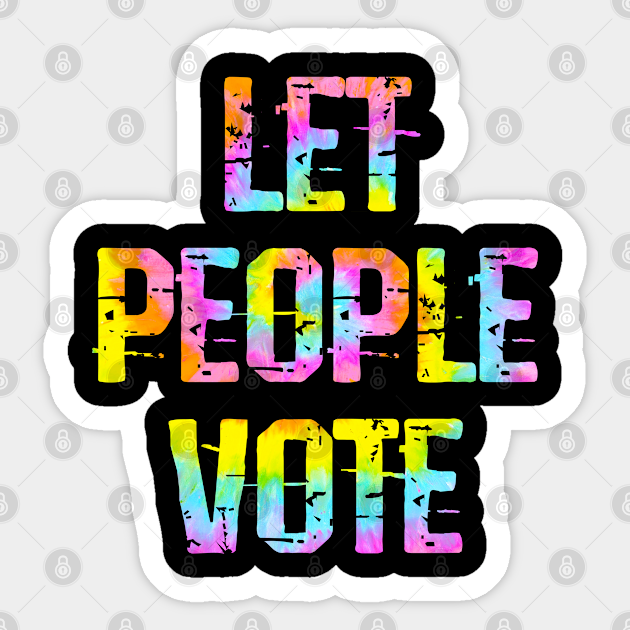 Let People Vote Defend Protect Voting Rights Stop Voter Suppression Defend Democracy Vote Against Racism Inequality Presidential Elections Voters Registration Voting Matters Tie Dye Graphic Election Sticker Teepublic