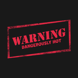 Warning: Dangerously Hot T-Shirt