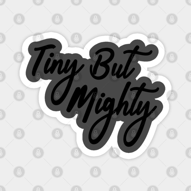 TINY BUT MIGHTY Magnet by KdpTulinen