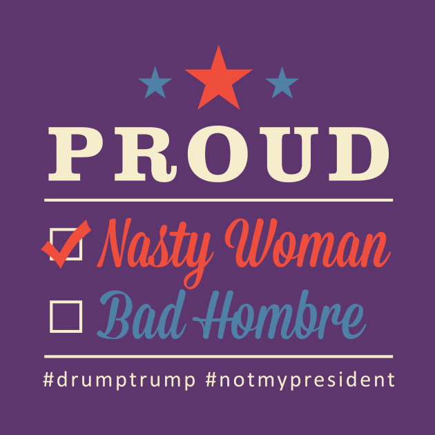 Nasty Woman Bad Hombre Design dk background by CyclopsDesign
