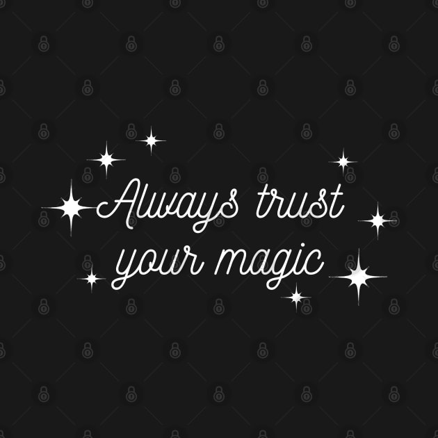 Always trust your Magic. Magical motivational design. by That Cheeky Tee