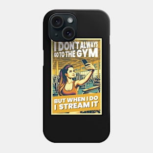 I Don't Always Go To The Gym, But When I Do, I Stream It. Phone Case