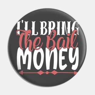 I'll Bring The Bail Money Pin