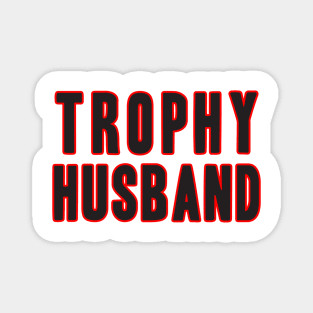 TROPHY HUSBAND Magnet