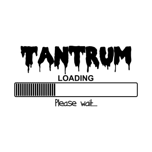 Tantrum Loading Please Wait T-Shirt