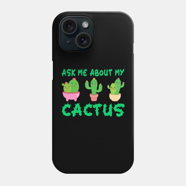 Ask Me About My Cactus Phone Case by DragonTees