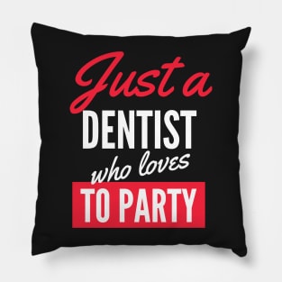 Just A Dentist Who Loves To Party - Gift For Men, Women, Party Lover Pillow