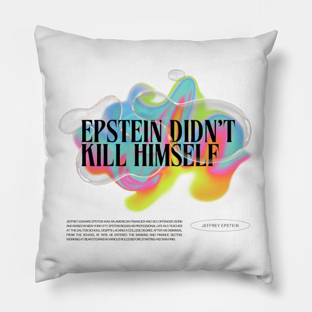 Epstein Didn't Kill Himself | Colourful | Conspiracy | Bill Clinton | Funny Meme Quote Pillow by AngryBlackDog