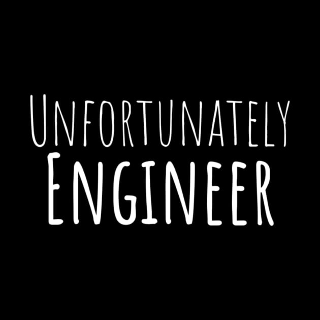 Unfortunately Engineer Funny Hilarious Sarcastic Humor Emotional Lonely Lovely New Generation Inspiration Open Minded Man's & Woman's by Salam Hadi