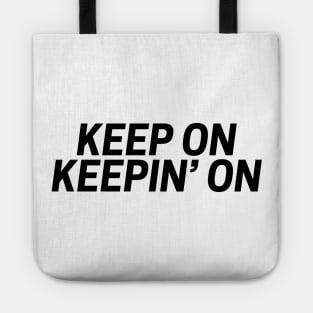 Keep on keepin' on funny t-shirt Tote