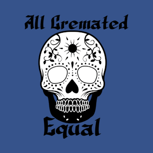 All cremated equal T-Shirt