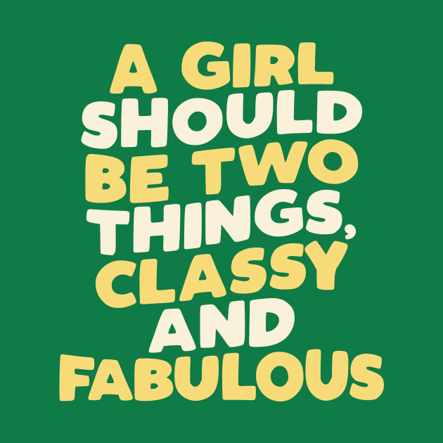 A Girl Should Be Two Things Classy and Fabulous green yellow by MotivatedType