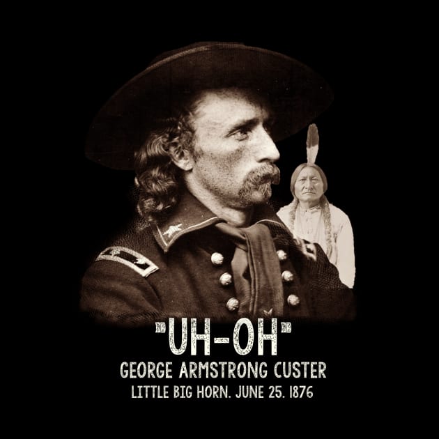 Custers Last Stand, General George Armstrong Custer by JD_Apparel