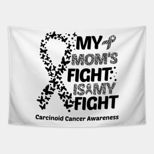 My Mom's Fight Is My Fight Carcinoid Cancer Awareness Tapestry