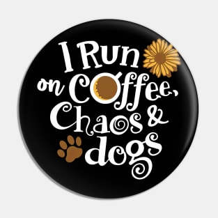 I Run On Coffee Chaos And Dogs Pin