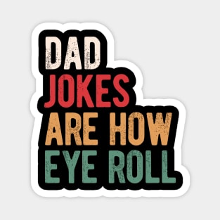 Dad jokes are how eye roll Magnet