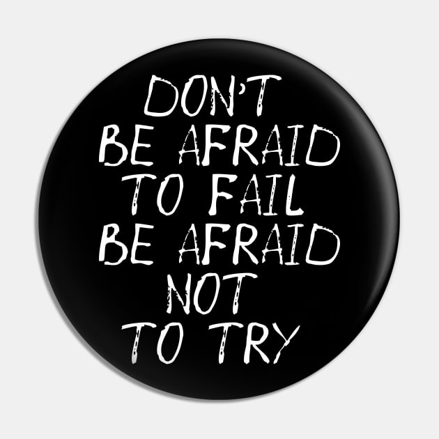 Don't Be Afraid to Fail Be Afraid Not To Try Pin by MZeeDesigns