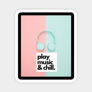 Play Music and Chill For Music Lovers Magnet