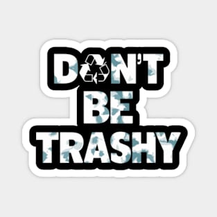 Don't Be Trashy Recycle Earth Day Magnet