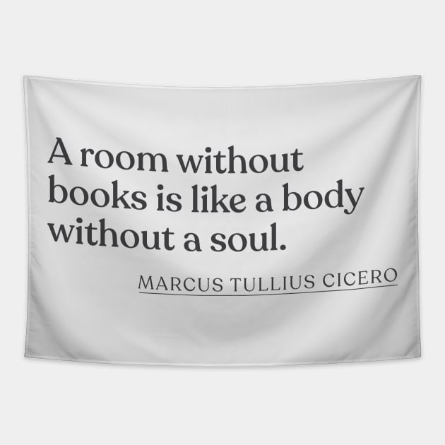 Marcus Tullius Cicero - A room without books is like a body without a soul. Tapestry by Book Quote Merch