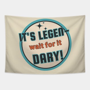 Legen-Wait For It-Dary! Tapestry