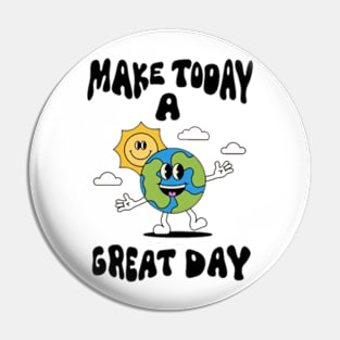 Make today a great day Pin