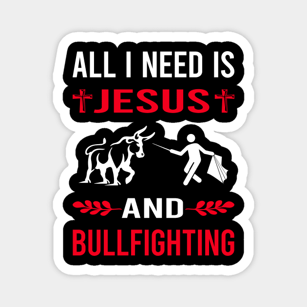 I Need Jesus And Bullfighting Bullfight Bullfighter Magnet by Good Day