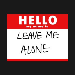 Leave Me Alone T-Shirt