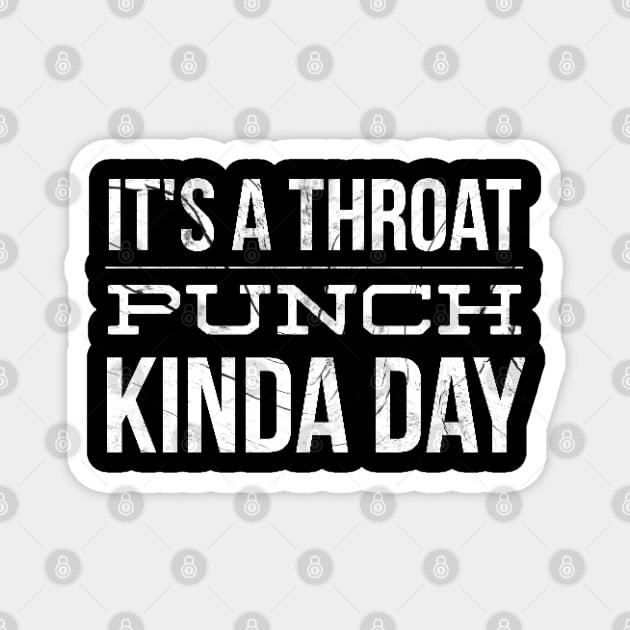 It's a Throat punch kinda day Magnet by Lukecarrarts