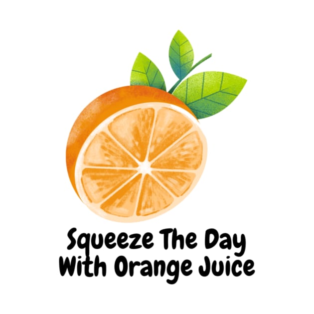 Squeeze The Day With  Orange Juice by Nour