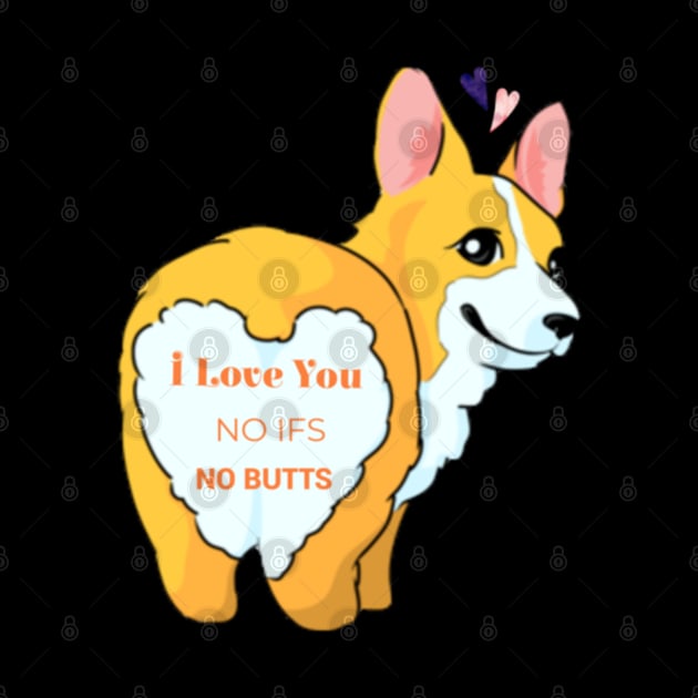 I Love You No Ifs No Butts Corgi Dog Funny Text Design by aspinBreedCo2