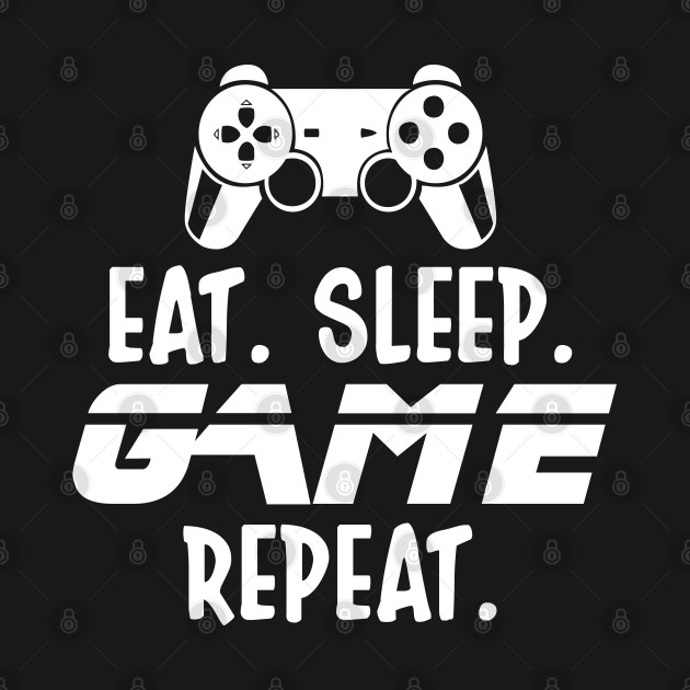 Eat Sleep Game Repeat Eat Sleep Game Repeat T Shirt Teepublic