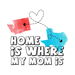 Washington texas home is where my mom is T-Shirt