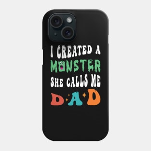 I Created A Monster She Calls Me Dad Phone Case