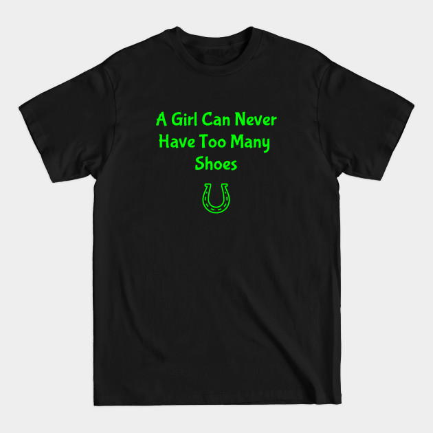 A Girl Can Never Have Too Many Shoes Funny - Shoe Shopping - T-Shirt A Girl Can Never Have Too Many Shoes Funny - Shoe Shopping - T-Shirt