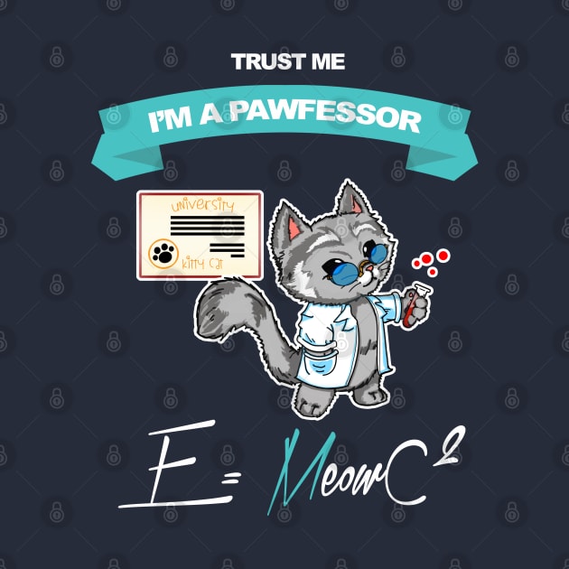 Trust Me - I'm a Pawfessor Scientist Cat Science Lover by DeMonica