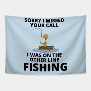 Sorry I missed your call I was on the other line fishing Tapestry