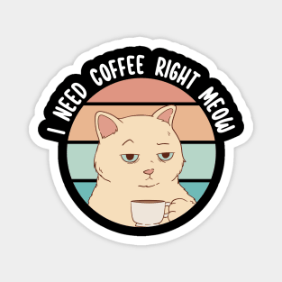 I Need Coffee Right Meow Magnet