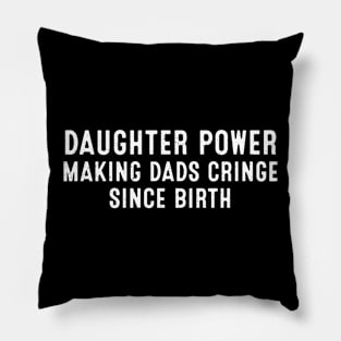 Daughter Power Making dads cringe since birth Pillow