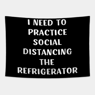 I need to practice social distancing the refrigerator Tapestry