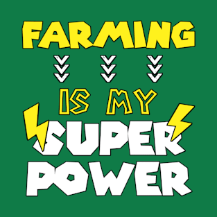 Farming is My Super Power - Funny Saying Quote Gift For Farmers Birthday T-Shirt