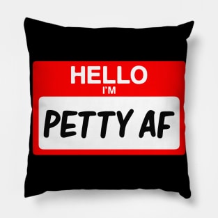 Hello I'm Petty AF Funny Name Tag Gift Pillow