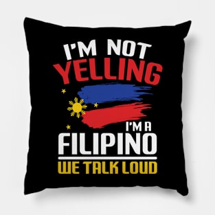 I'm Not Yelling I'm a Filipino We Talk Loud Pillow