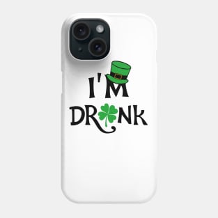 I'm Drunk St. Patricks Day Phone Case