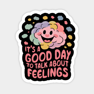 It's A Good Day To Talk About Feelings. Funny Magnet