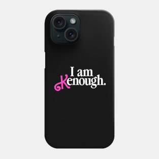 I Am Kenough Phone Case