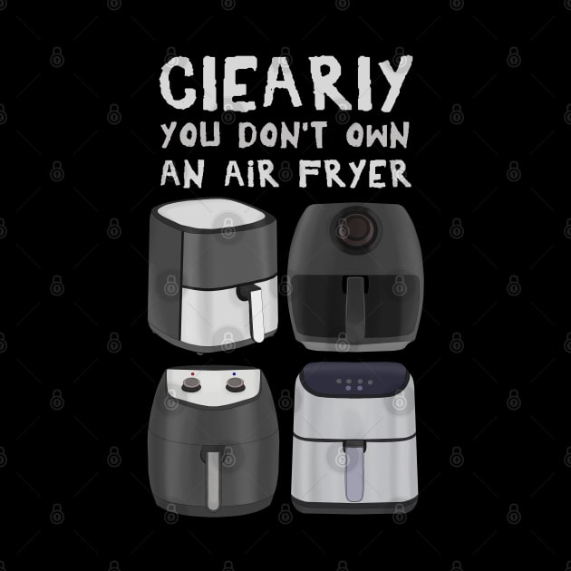 Clearly You Don't Own An Air Fryer by DiegoCarvalho