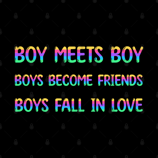 Boy meets boy. Boys become friends. Boys fall in love. by valentinahramov